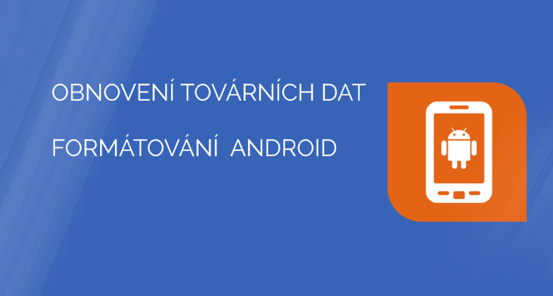 Jak obnovit tovární nastavení v telefonu s Android a smazat všechna data, hard reset